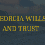 Georgia Wills and Trust Review- Estate Planning Attorney in Atlanta 3 Georgia Wills and Trust Review- Estate Planning Attorney in Atlanta