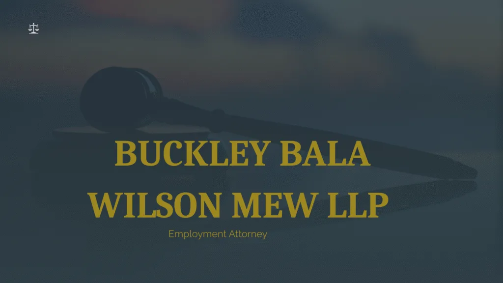 Buckley Bala Wilson Mew LLP Review-Employment Attorney | Pros And Cons 6 Buckley Bala Wilson Mew LLP Review-Employment Attorney | Pros And Cons