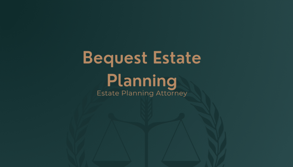 Bequest Estate Planning Review-Estate Planning Attorney |Pros And Cons 1 Bequest Estate Planning Review-Estate Planning Attorney |Pros And Cons