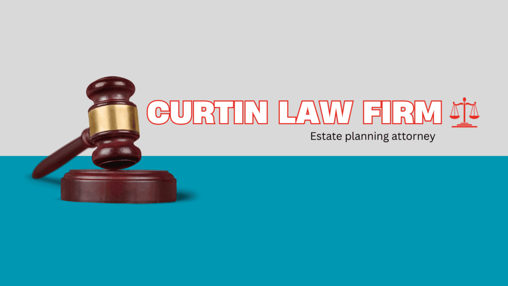 Curtin Law Firm Review-Estate planning attorney |Pros And Cons